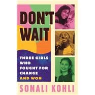 Don't Wait Three Girls Who Fought for Change and Won book cover, ISBN 9780807010952