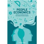 People Economics Defining and Measuring the True Value of Human Capital