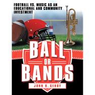 Ball or Bands: Football Vs. Music As an Educational and Community Investment