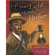 Lift Your Light a Little Higher The Story of Stephen Bishop: Slave-Explorer