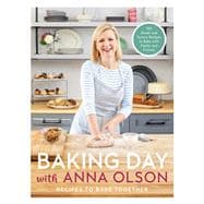 Baking Day with Anna Olson Recipes to Bake Together: 120 Sweet and Savory Recipes to Bake with Family and Friends