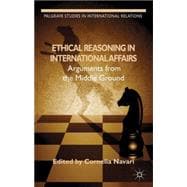 Ethical Reasoning in International Affairs Arguments from the Middle Ground