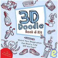 3-D Doodle Book and Kit : Where Your Imagination Can Really Jump off the Page!