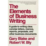 Elements of Business Writing A Guide to Writing Clear, Concise Letters, Mem