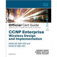 CCNP Enterprise Wireless Design ENWLSD 300-425 and Implementation ENWLSI 300-430 Official Cert Guide  Designing & Implementing Cisco Enterprise Wireless Networks