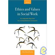 Ethics and Values in Social Work An Integrated Approach for a Comprehensive Curriculum