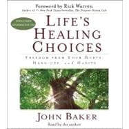 Life's Healing Choices Freedom from Your Hurts, Hang-ups, and Habits