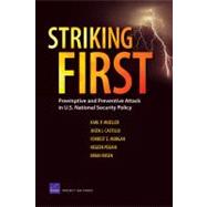 Striking First: Preemptive and Preventive Attach in U. S. National Security Policy