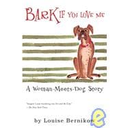 Bark If You Love Me: A Woman-Meets-Dog Story