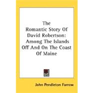 The Romantic Story Of David Robertson: Among the Islands Off and on the Coast of Maine