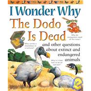 I Wonder Why the Dodo is Dead and Other Questions About Animals in Danger