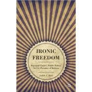 Ironic Freedom Personal Choice, Public Policy, and the Paradox of Reform