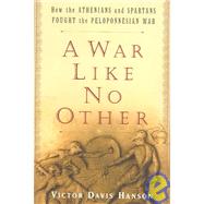War Like No Other : How the Athenians and Spartans Fought the Peloponnesian War