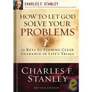 How to Let God Solve Your Problems : 12 Keys to Finding Clear Guidance in Life's Trials