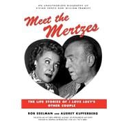 Meet the Mertzes The Life Stories of I Love Lucy's Other Couple