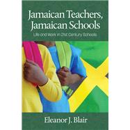 Jamaican Teachers, Jamaican Schools: Life and Work in 21st Century Schools