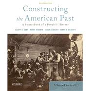 Constructing the American Past A Sourcebook of a People's History, Volume 1 to 1877