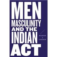 Men, Masculinity, and the Indian Act
