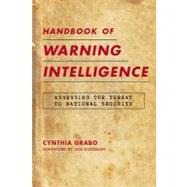 Handbook of Warning Intelligence : Assessing the Threat to National Security