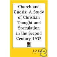 Church and Gnosis : A Study of Christian Thought and Speculation in the Second Century 1932