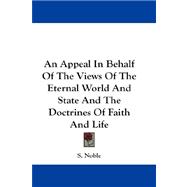 An Appeal in Behalf of the Views of the Eternal World and State and the Doctrines of Faith and Life