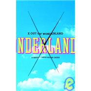 X Out of Wonderland : A Saga