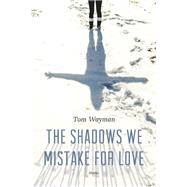 The Shadows We Mistake for Love Stories