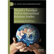 Toward a Paradigm Shift in International Relations Studies