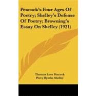 Peacock's Four Ages of Poetry; Shelley's Defense of Poetry; Browning's Essay on Shelley
