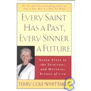 Every Saint Has a Past, Every Sinner a Future Seven Steps to the Spiritual and Material Riches of Life