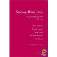 Talking With Poets Interviews with Robert Pinsky, Seamus Heaney, Philip Levine, Michael Hofmann, and David Ferry.