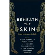 Beneath the Skin: Great Writers on the Body