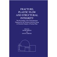 Fracture, Plastic Flow and Structural Integrity in the Nuclear Industry: Proceedings of the 7th Symposium Organised by the Technical Advisory Group on Structural Integrity in the Nuclear Industry