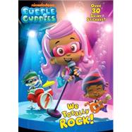 We Totally Rock! (Bubble Guppies)