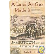 A Land As God Made It Jamestown and the Birth of America
