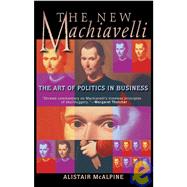 The New Machiavelli The Art of Politics in Business