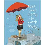 Take Your Mama to Work Today,9781416970958