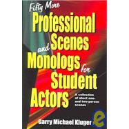 Fifty More Professional Scenes and Monologs for Student Actors: A Collection of Short One- And Two-Person Scenes