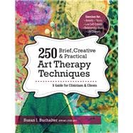 250 Brief, Creative & Practical Art Therapy Techniques
