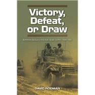 Victory, Defeat, or Draw Battlefield Decision in the Arab-Israeli Conflict, 1948-1982