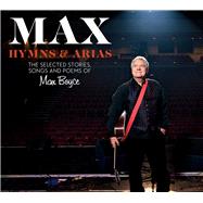 Max: Hymns & Arias The Selected Stories, Songs and Poems of Max Boyce