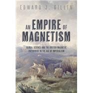 An Empire of Magnetism Global Science and the British Magnetic Survey in the Age of Imperialism
