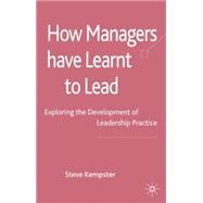 How Managers have Learnt to Lead Exploring the Development of Leadership Practice