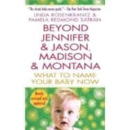 Beyond Jennifer & Jason, Madison & Montana What to Name Your Baby Now