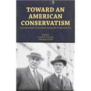 Toward an American Conservatism Constitutional Conservatism during the Progressive Era
