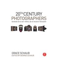 20th Century Photographers: Interviews on the Craft, Purpose, and the Passion of Photography
