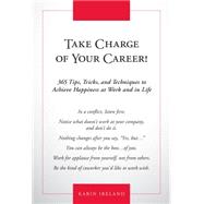 Take Charge of Your Career! 365 Tips, Tricks, and Techniques to Achieve Happiness at Work and in Life