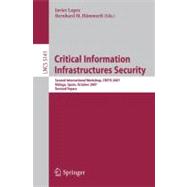 Critical Information Infrastructures Security: Second International Workshop, CRITIS 2007, Malaga, Spain, October 3-5, 2007