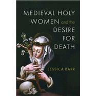 Medieval Holy Women and the Desire for Death book cover, ISBN 9780268210960