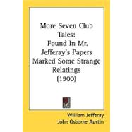 More Seven Club Tales : Found in Mr. Jefferay's Papers Marked Some Strange Relatings (1900)